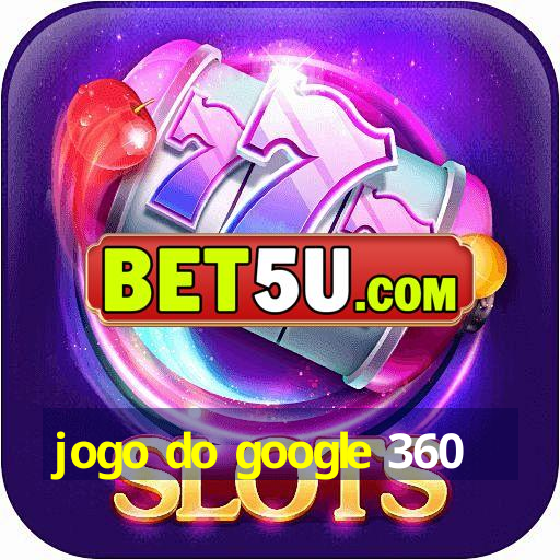 jogo do google 360